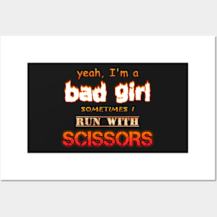 Yeah I'm a Bad Girl, Sometimes I Run With Scissors Posters and Art